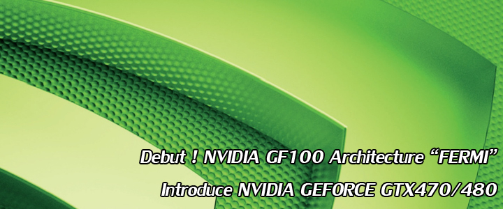 Debut ! NVIDIA GF100 “FERMI” to introduce nVidia GeForce GTX470/GTX480