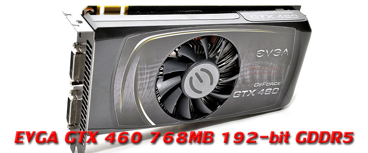 EVGA GeForce GTX 460 768MB GDDR5 Review