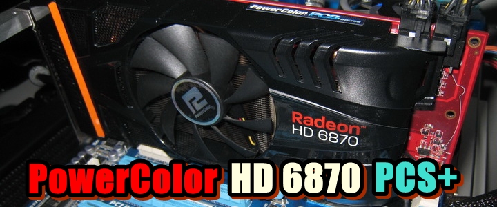 PowerColor Radeon HD6870 PCS+ 1GB DDR5 Review