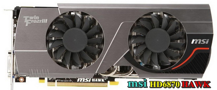 default thumb msi HD 6870 HAWK 1GB DDR5 Review