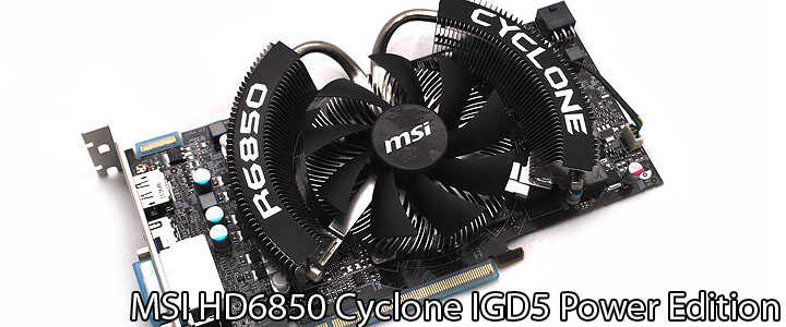 MSI HD6850 Cyclone IGD5 Power Edition MSI HD6850 Cyclone IGD5 Power Edition