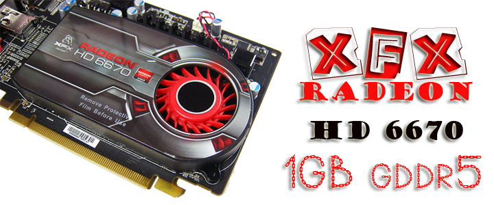 XFX Radeon HD6670 1GB GDDR5 : Review