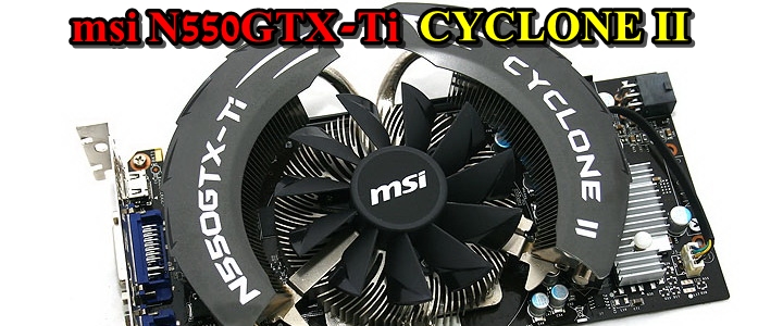 msi N550GTX-Ti Cyclone II OC 1024MB GDDR5 Review