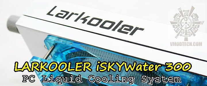 LARKOOLER iSKYWater 300 PC Liquid Cooling System Review