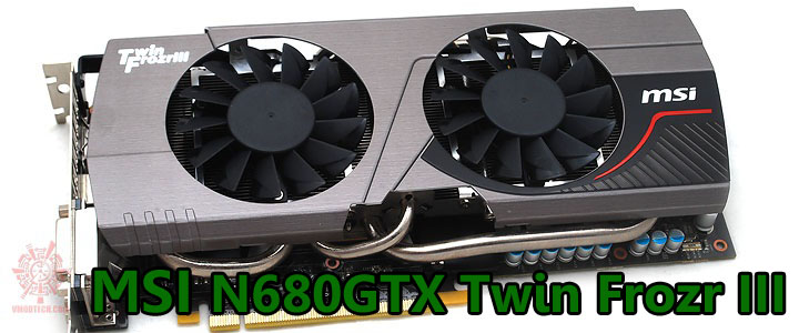 MSI N680GTX Twin Frozr III 2GD5/OC Review MSI N680GTX Twin Frozr III 2GD5/OC Review