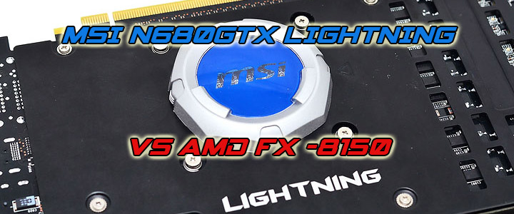 default thumb MSI N680GTX LIGHTNING VS AMD FX-8150 8-Core Processor Black Edition
