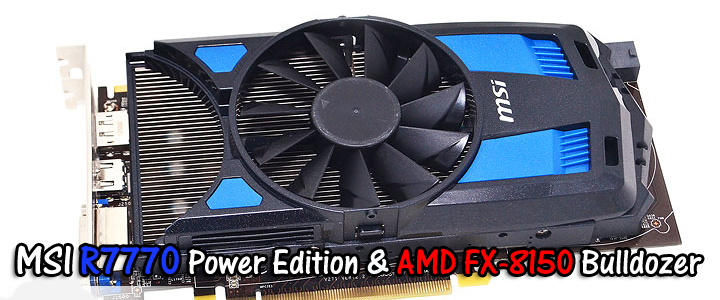 default thumb MSI R7770 Power Edition With AMD FX-8150 Bulldozer 