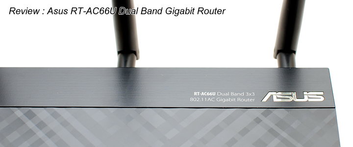 Review : Asus RT-AC66U Dual band Gigabit Router