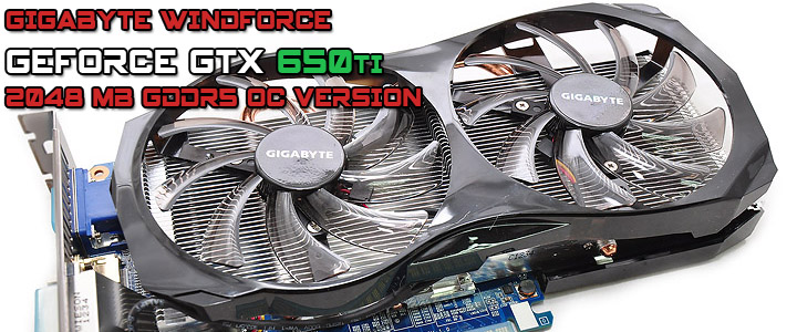 GIGABYTE WINDFORCE GeForce GTX 650Ti OC Version 2048 MB GDDR5 Review GIGABYTE WINDFORCE GeForce GTX 650Ti OC Version 2048 MB GDDR5 Review