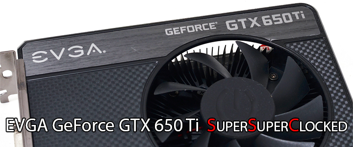 EVGA GeForce GTX 650 Ti SSC Review