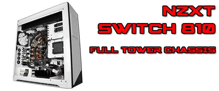 NZXT SWITCH 810 Full Tower Chassis Review