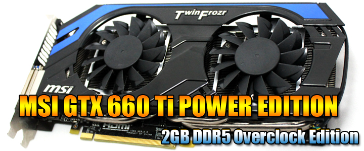 MSI GTX660 Ti POWER EDITION 2GB DDR5 OC EDITION