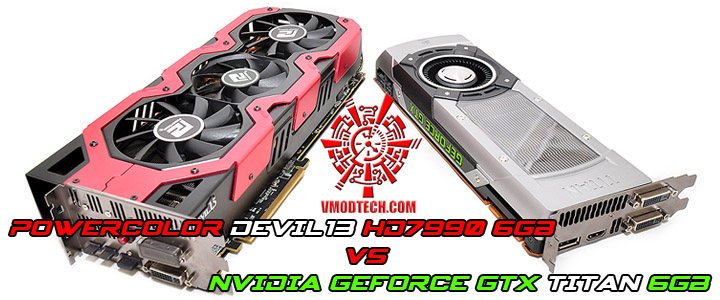 NVIDIA GeForce GTX TITAN 6GB VS Powercolor AMD HD 7990 Devil13 6GB NVIDIA GeForce GTX TITAN 6GB VS Powercolor AMD HD 7990 Devil13 6GB