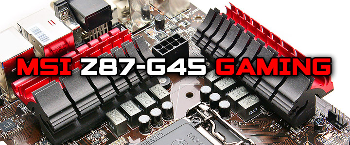 MSI Z87-G45 GAMING Motherboard Review