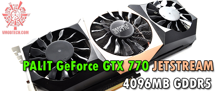 PALIT GeForce GTX 770 JETSTREAM 4096MB GDDR5 PALIT GeForce GTX 770 JETSTREAM 4096MB GDDR5