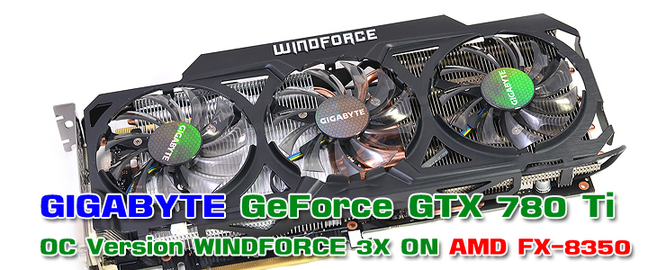 GIGABYTE GeForce GTX 780 Ti OC Version WINDFORCE 3X ON AMD FX-8350