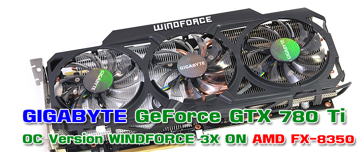 GIGABYTE GeForce GTX 780 Ti OC Version WINDFORCE 3X ON AMD FX-8350 