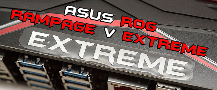 ASUS ROG RAMPAGE V EXTREME USB 3.1 Ultimate Review ASUS ROG RAMPAGE V EXTREME USB 3.1 Ultimate Review