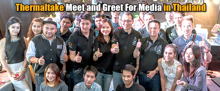 Thermaltake Meet and Greet For Media in Thailand