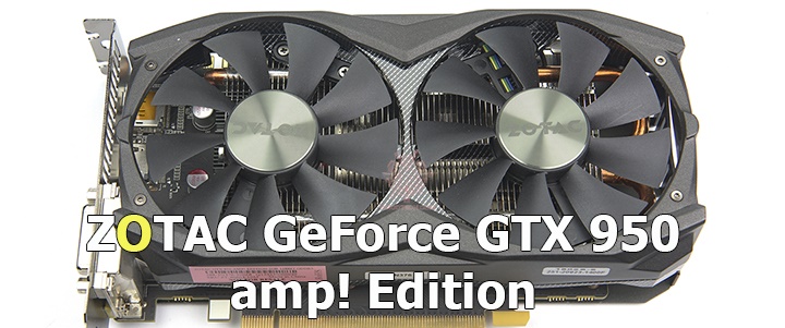 ZOTAC GeForce GTX 950 amp! Edition Review