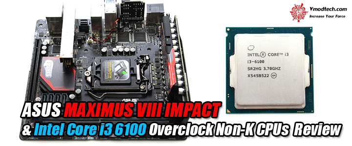 ASUS MAXIMUS VIII IMPACT & Intel Core i3 6100 Overclock Non-K CPUs Review