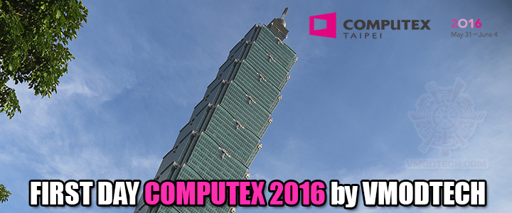 FIRST DAY COMPUTEX 2016 by VMODTECH @ COMPUTEX 2016