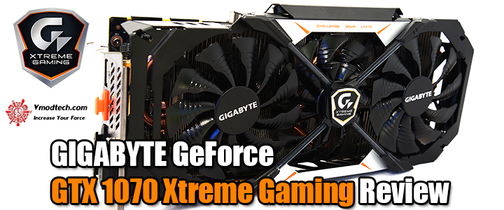 GIGABYTE GeForce GTX 1070 Xtreme Gaming Review GIGABYTE GeForce GTX 1070 Xtreme Gaming Review