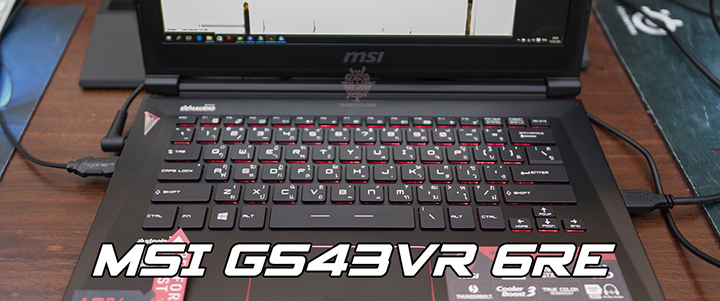 MSI GS43VR 6RE Review : ตัวเล็ก หมัดหนักด้วยกราฟฟิกการ์ด NVIDIA GeForce GTX 1060