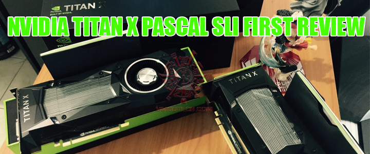NVIDIA TITAN X (PASCAL) 12GB GDDR5X SLI FIRST REVIEW
