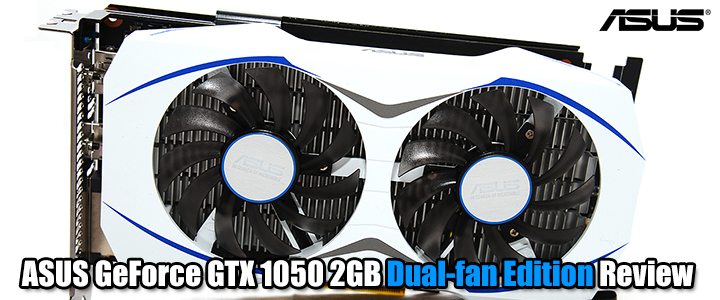 ASUS GeForce GTX 1050 2GB Dual-fan Edition Review
