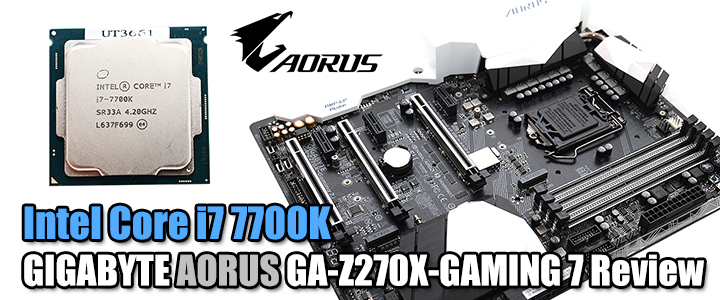 Intel Core i7 7700K & GIGABYTE AORUS GA-Z270X-GAMING 7 Review 