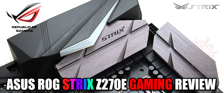 ASUS ROG STRIX Z270E GAMING REVIEW ASUS ROG STRIX Z270E GAMING REVIEW