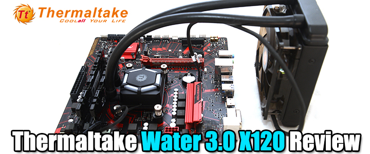 Thermaltake Water 3.0 X120 Review Thermaltake Water 3.0 X120 Review