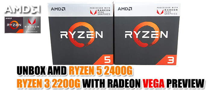 UNBOX AMD RYZEN 5 2400G & RYZEN 3 2200G WITH RADEON VEGA PREVIEW 