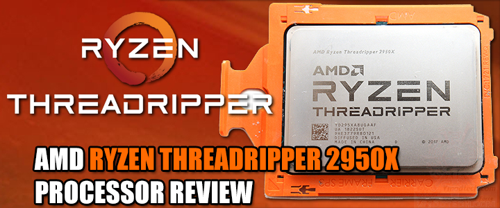 AMD RYZEN THREADRIPPER 2950X PROCESSOR REVIEW