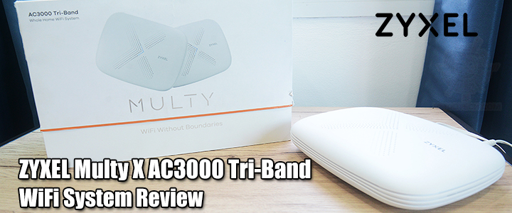 ZYXEL Multy X AC3000 Tri-Band WiFi System Review ZYXEL Multy X AC3000 Tri-Band WiFi System Review