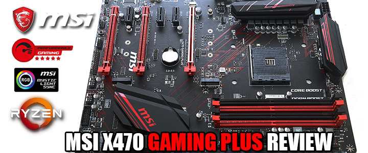 MSI X470 GAMING PLUS REVIEW MSI X470 GAMING PLUS REVIEW