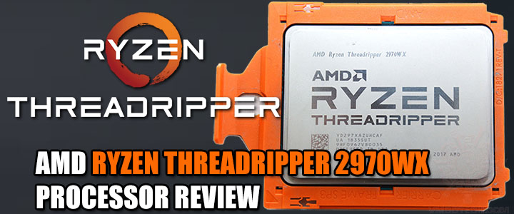 AMD RYZEN THREADRIPPER 2970WX PROCESSOR REVIEW AMD RYZEN THREADRIPPER 2970WX PROCESSOR REVIEW