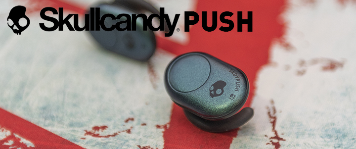 Skullcandy Push True Wireless Earbuds Review Skullcandy Push True Wireless Earbuds Review