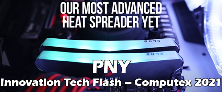 PNY Innovation Tech Flash – Computex 2021 Special