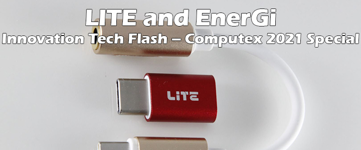 LITE and EnerGi Innovation Tech Flash – Computex 2021 Special