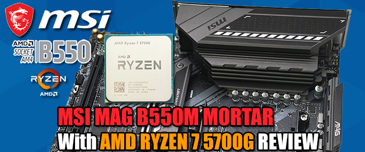 MSI MAG B550M MORTAR With AMD RYZEN 7 5700G REVIEW