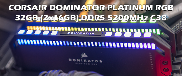 CORSAIR DOMINATOR PLATINUM RGB 32GB (2x16GB) DDR5 5200MHz C38 Review