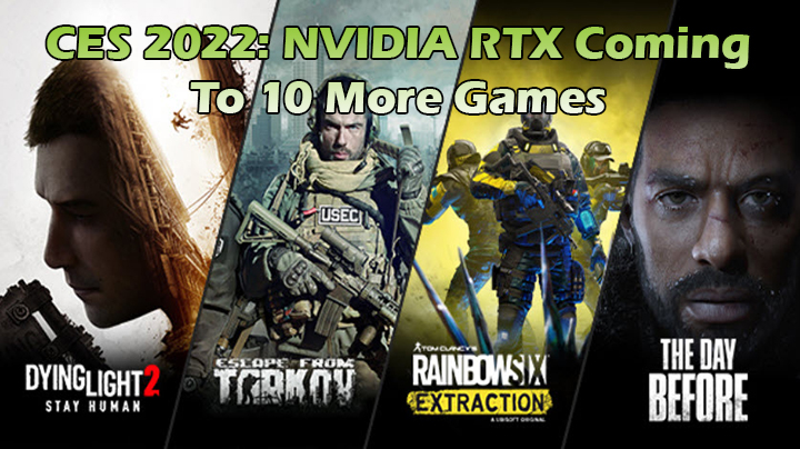 เก็บตกจากงาน CES 2022 กับเทคโนโลยี NVIDIA RTX ที่จะมาพร้อมเกมส์มากกว่า 10 เช่น The Day Before, Rainbow Six Extraction, & Escape From Tarkov 