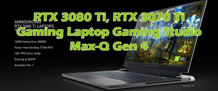 ขอแนะนำ RTX 3080 Ti และ RTX 3070 Ti บนแล็ปท็อปสำหรับเล่นเกมส์และแล๊ปท๊อปสตูดิโอ รวมถึงเทคโนโลยี Max-Q เจนเนอร์เรชั่นที่ 4