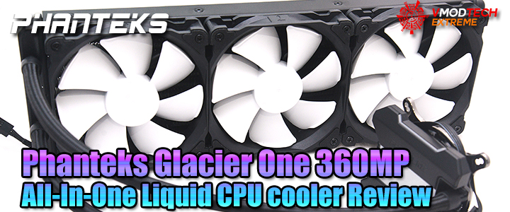 Phanteks Glacier One 360MP All-In-One Liquid CPU cooler Review Phanteks Glacier One 360MP All-In-One Liquid CPU cooler Review