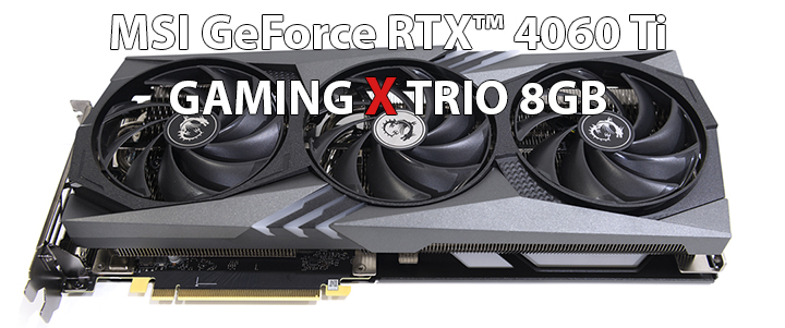 MSI GeForce RTX™ 4060 Ti GAMING X TRIO 8GB Review