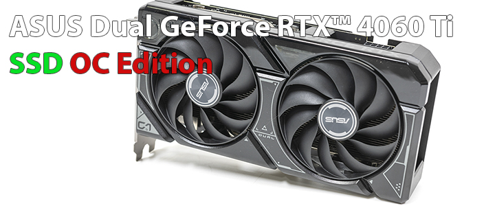 ASUS Dual GeForce RTX™ 4060 Ti SSD OC Edition 8GB GDDR6 Review ASUS Dual GeForce RTX™ 4060 Ti SSD OC Edition 8GB GDDR6 Review