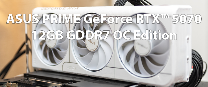 ASUS PRIME GeForce RTX™ 5070 12GB GDDR7 OC Edition Review