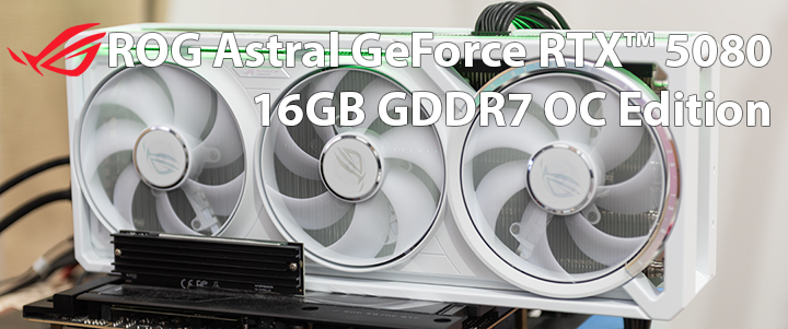 ROG Astral GeForce RTX™ 5080 16GB GDDR7 OC Edition White Review